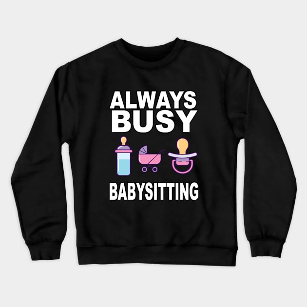 Always Busy Babysitting Crewneck Sweatshirt by soufyane